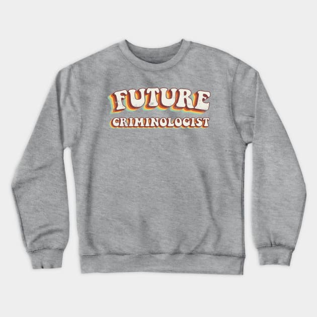 Future Criminologist - Groovy Retro 70s Style Crewneck Sweatshirt by LuneFolk